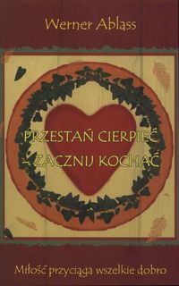 Przestań cierpieć - zacznij kochać