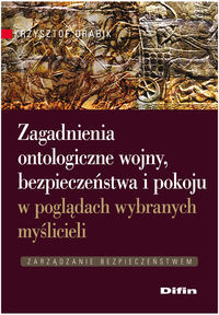 Zagadnienia ontologiczne wojny, bezpieczeństwa i pokoju w poglądach wybranych myślicieli