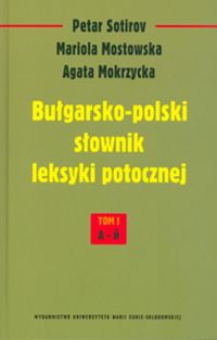 Bułgarsko-polski słownik leksyki potocznej Tom 1 A-I