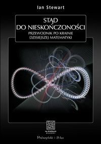 Stąd do nieskończoności Przewodnik po krainie dzisiejszej matematyki