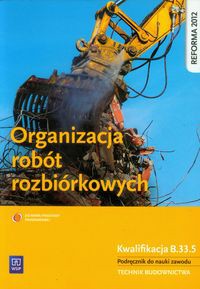 Organizacja robót rozbiórkowych Podręcznik do nauki zawodu