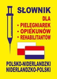 Słownik dla pielęgniarek opiekunów rehabilitantów polsko-niderlandzki niderlandzko-polski