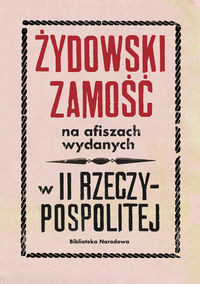 Żydowski Zamość na afiszach wydanych w II Rzeczypospolitej Dokumenty ze zbiorów Biblioteki Narodowej