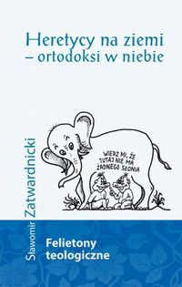 Heretycy na ziemi ortodoksi w niebie