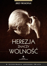 Herezja znaczy wolność