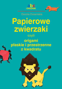 Papierowe zwierzaki czyli origami płaskie i przestrzenne z kwadratu