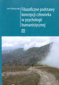 Filozoficzne podstawy koncepcji człowieka w psychologii humanistycznej