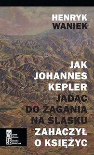 Jak Joahnnes Kepler jadąc do Żagania na Śląsku zahaczył o księżyc