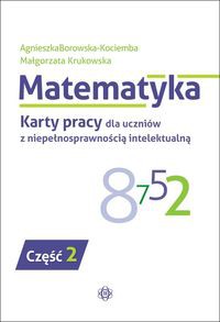 Matematyka Karty pracy dla uczniów z niepełnosprawnością intelektualną Część 2